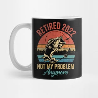 Retired 2022 Not My Problem Anymore Funny Retirement Fishing Mug